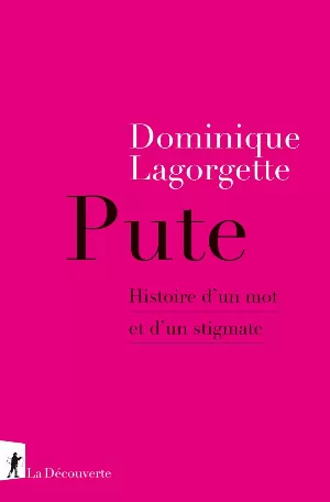 Dominique Lagorgette - Pute: Histoire d'un mot et d'un stigmate